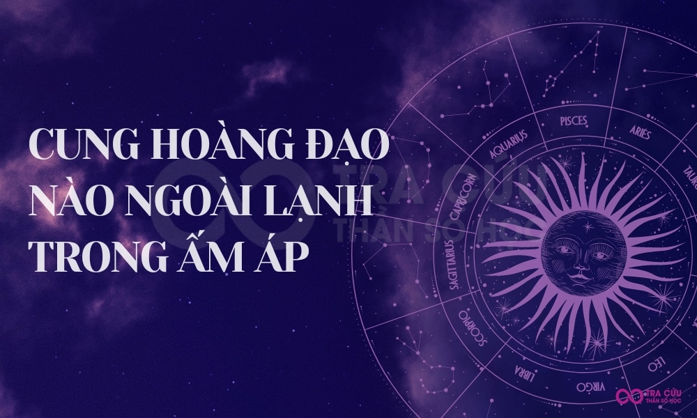 Cung hoàng đạo nào ngoài lạnh trong ấm áp? Kết quả khiến bạn bất ngờ