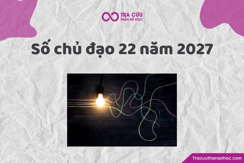 Tổng quan về số chủ đạo 22 năm 2027