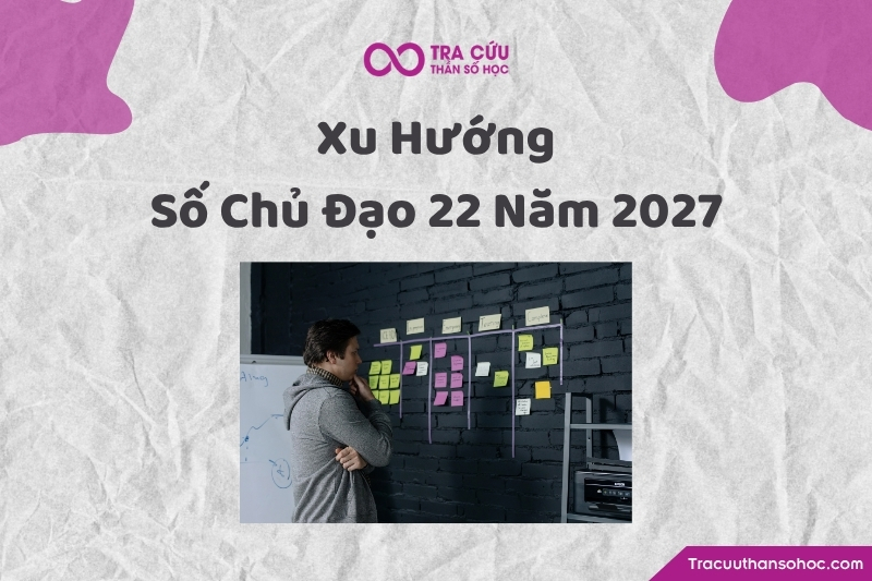 Xu hướng phát triển của người có số chủ đạo 22 năm 2027