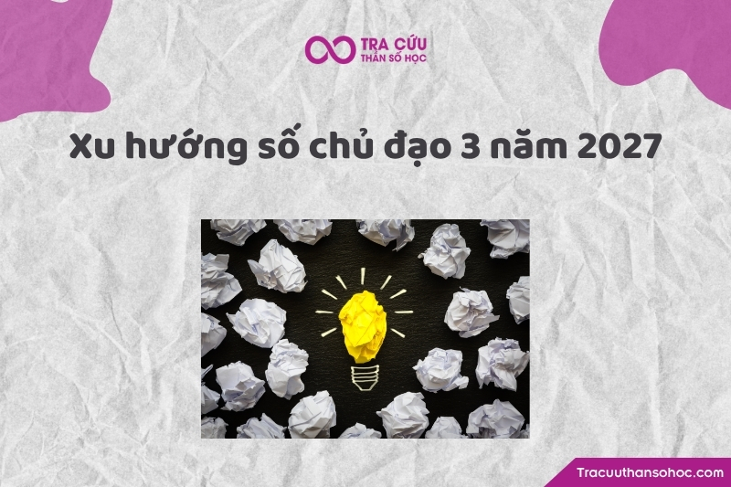 Xu hướng phát triển của số chủ đạo 3 trong năm 2027 là gì?