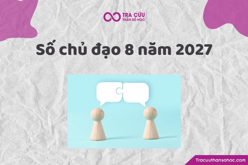 Thông tin tổng quan về số chủ đạo 8 năm 2027