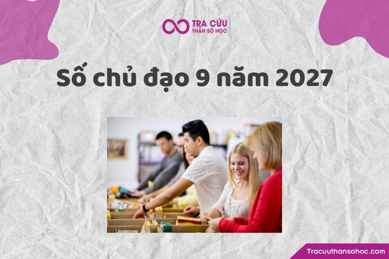 Tổng quan về số chủ đạo 9 trong năm 2027