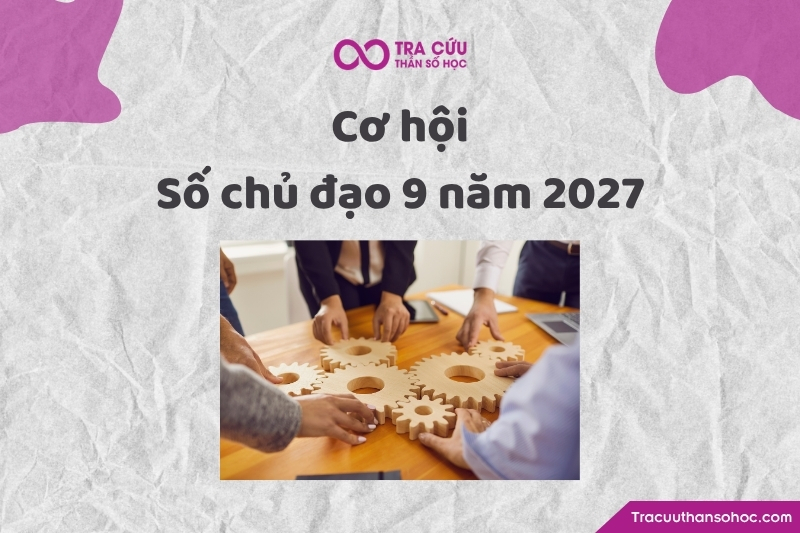 Cơ hội của người có chỉ số đường đời 9 năm 2027