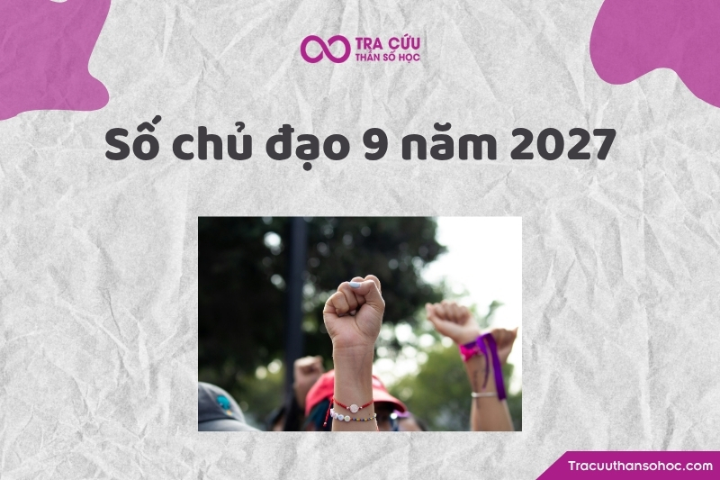 Số chủ đạo 9 năm 2027 là gì? Xu hướng, cơ hội và thách thức chỉ số đường đời 9 năm 2027