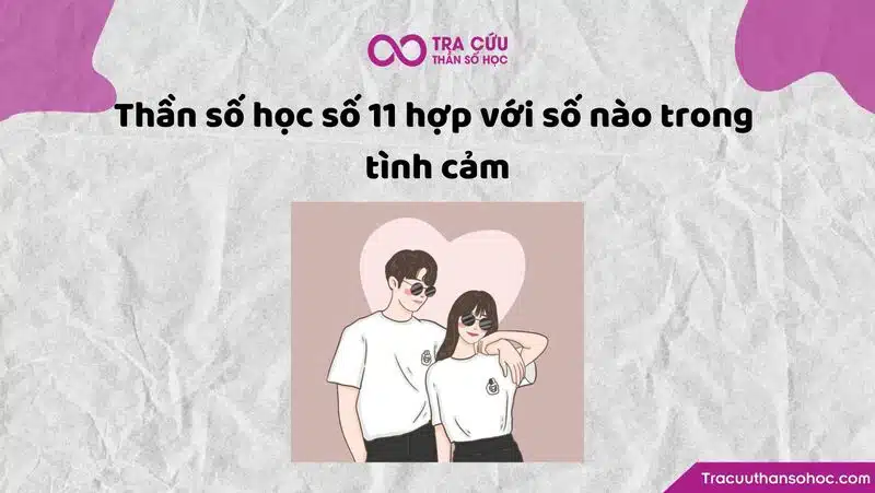 Thần số học số 11 hợp với số nào trong tình cảm